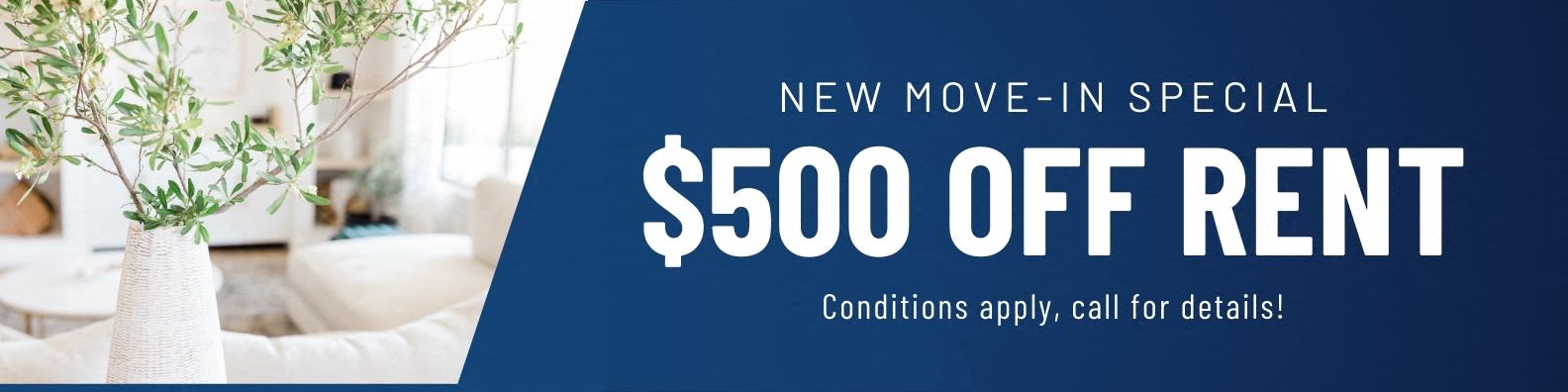 Limited-time special. $500 off, move-in special! Conditions apply, call for details