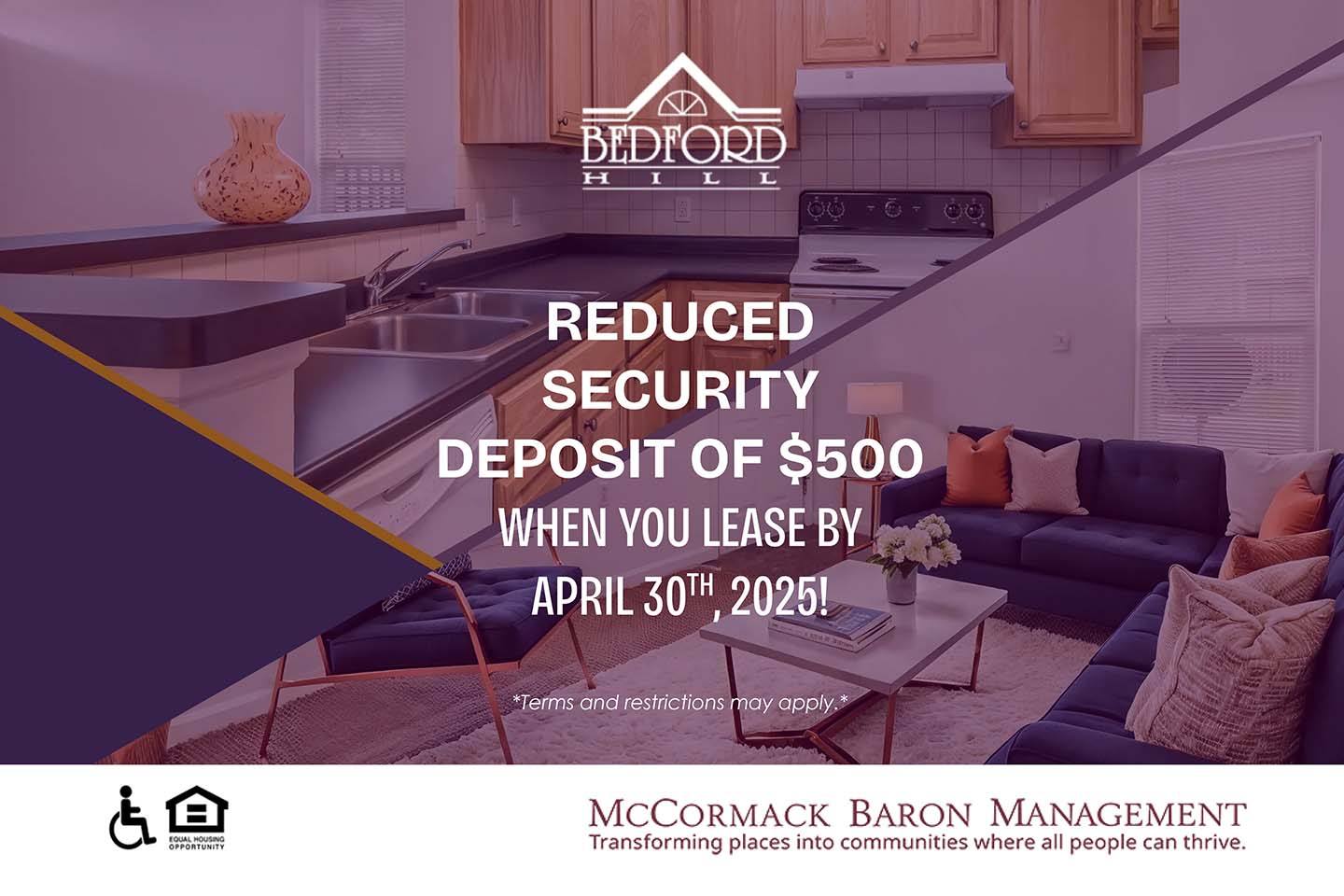 Reduced Security Deposit of $500 when you lease by 4/30/2025! *Terms and restrictions may apply.*