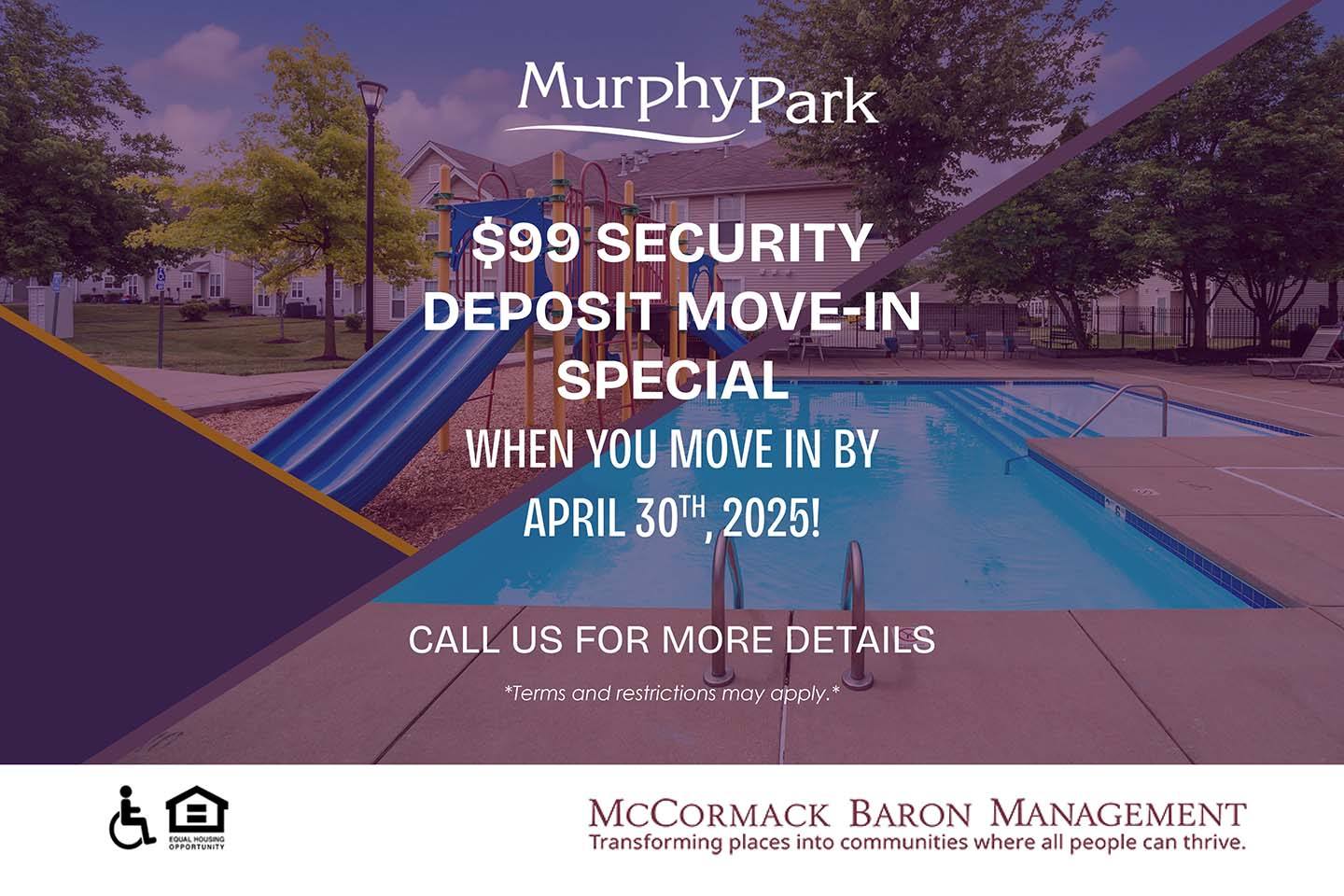 $99 Security Deposit Move-In Special when you move in by 4/30/2025! Call us for more details. *Terms and restrictions may apply.*