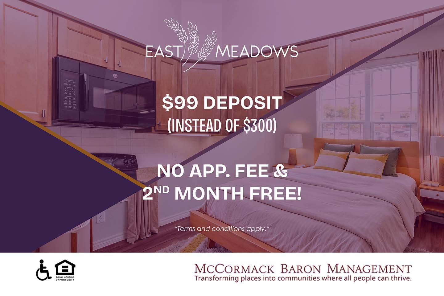 $99 deposit (Instead of $300) No app fee and Second Month Free  *Terms and conditions apply.*