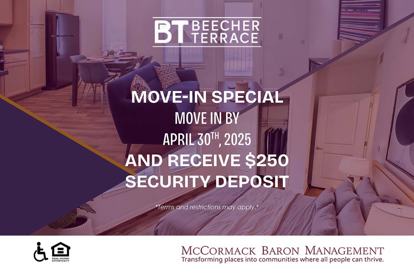 Move-in Special:  Move in by 4/30/2025 and receive $250 security deposit.  *Terms and restrictions may apply.*