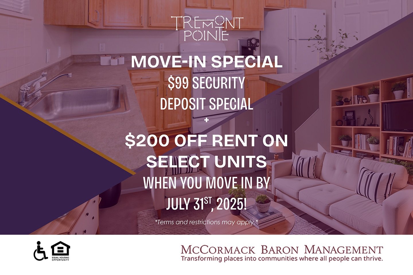Move-In Special $99 Security Deposit Special, plus $200 off rent on select units when you move in by 7/31/2025!  *Terms and restrictions may apply.*