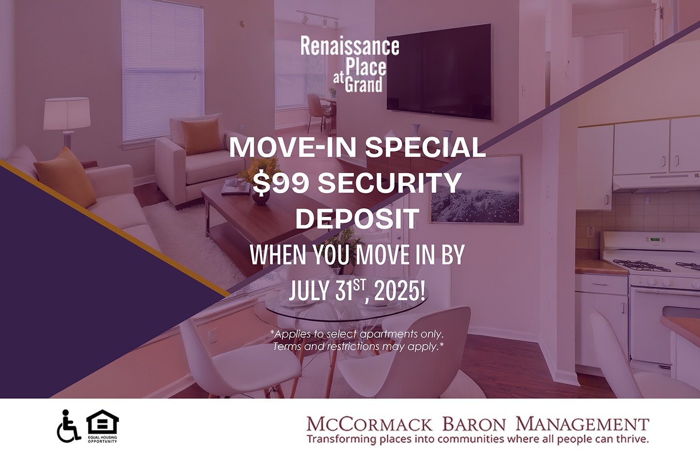 Move-In Special $99 Security Deposit - when you move in by 7/31/2025!  *Applies to select apartments only. Terms and restrictions may apply.*