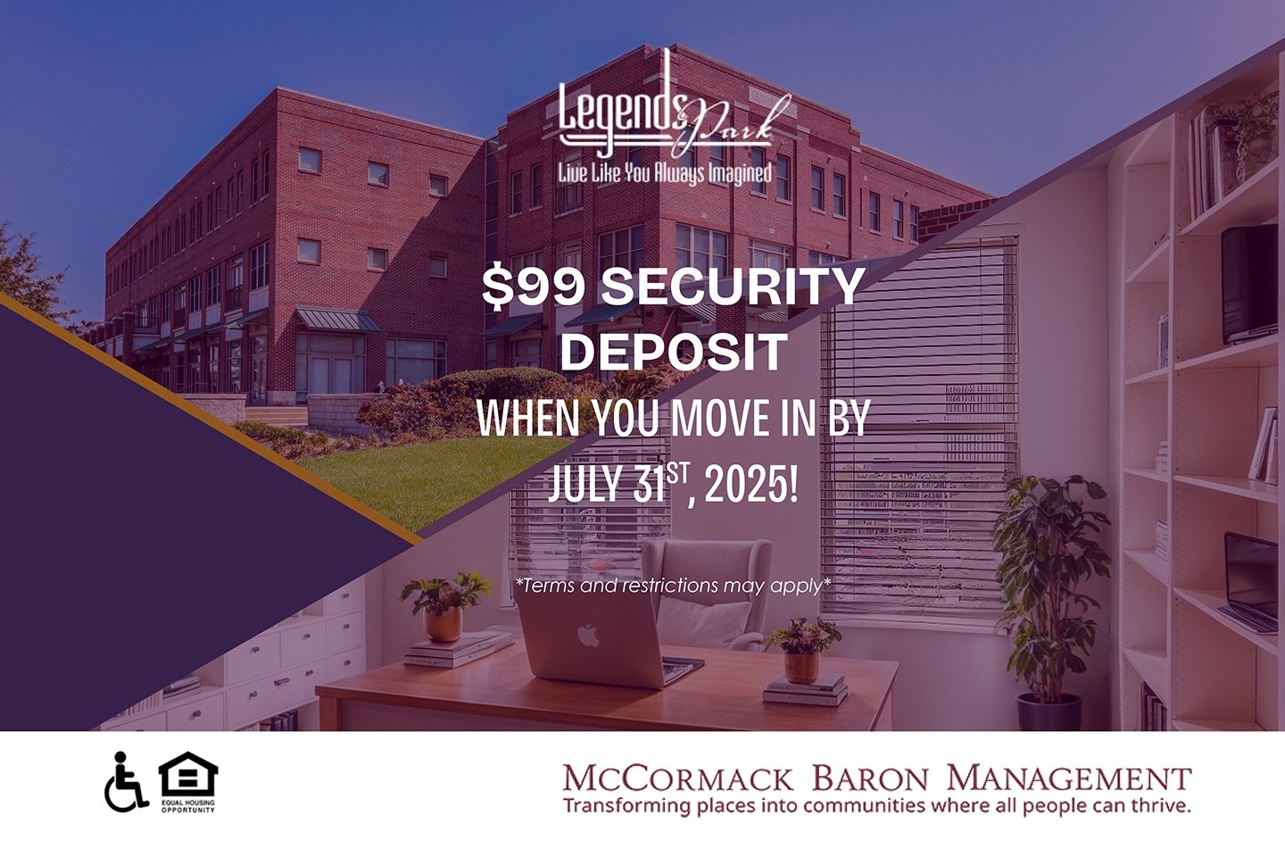 $99 Security Deposit when you move in by 7/31/2025!  Terms and restrictions may apply