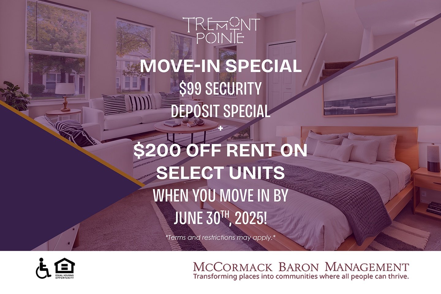 Move-In Special $99 Security Deposit Special, plus $200 off rent on select units when you move in by 6/30/2025!  *Terms and restrictions may apply.*