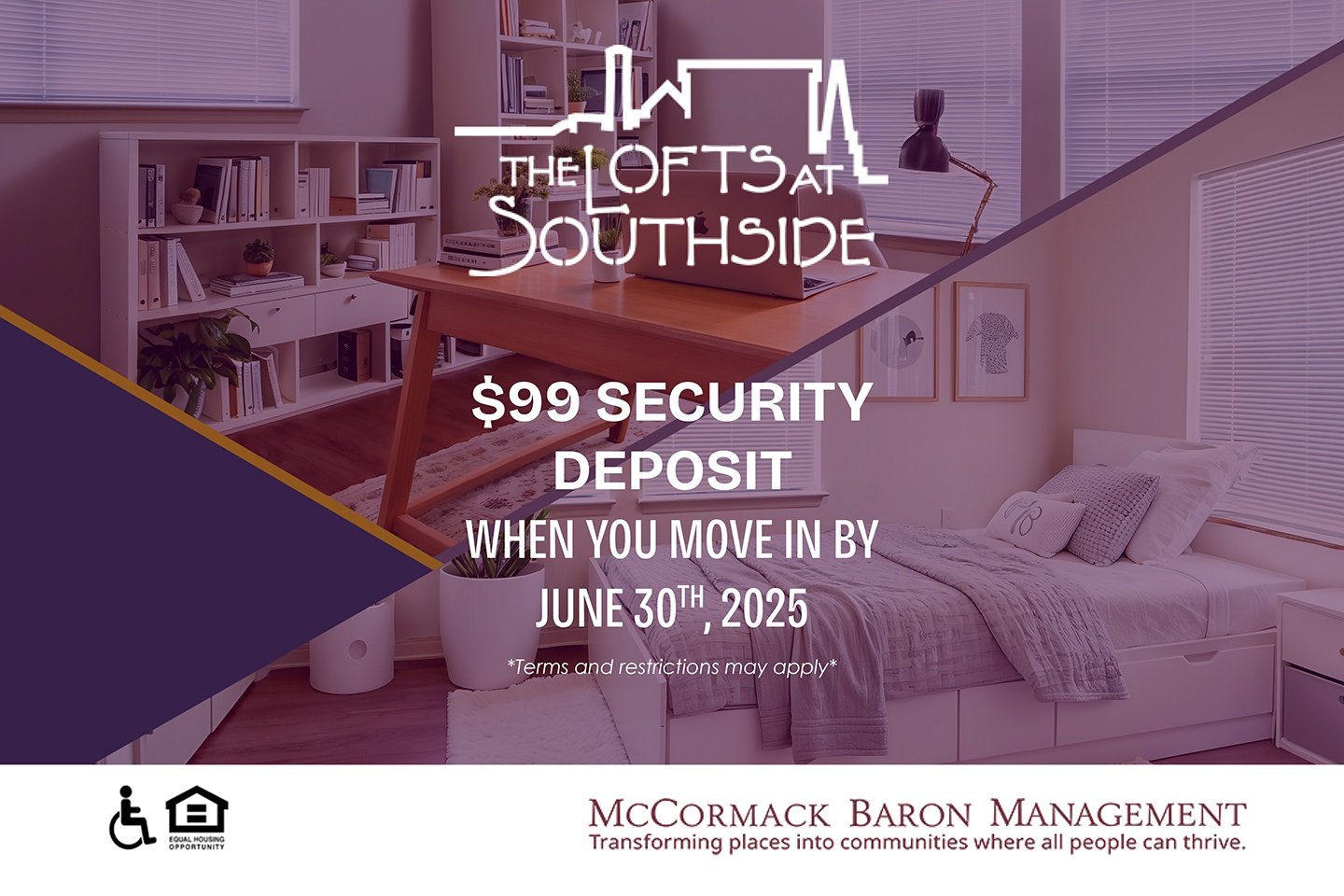 $99 Security Deposit when you move in by 6/30/25  *Terms and restrictions may apply*
