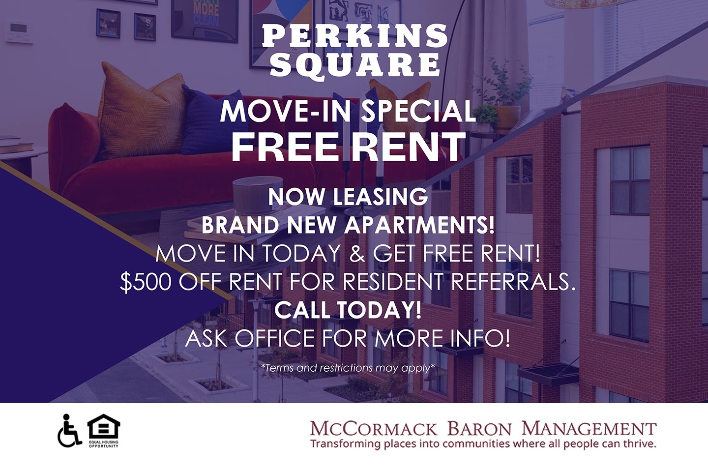 Move-In Special Free Rent - NOW LEASING BRAND NEW APARTMENTS! Move in TODAY and get free rent! CALL TODAY! $500 of Rent for Resident Referrals - Ask Office for More Info!   *Terms and restrictions may apply