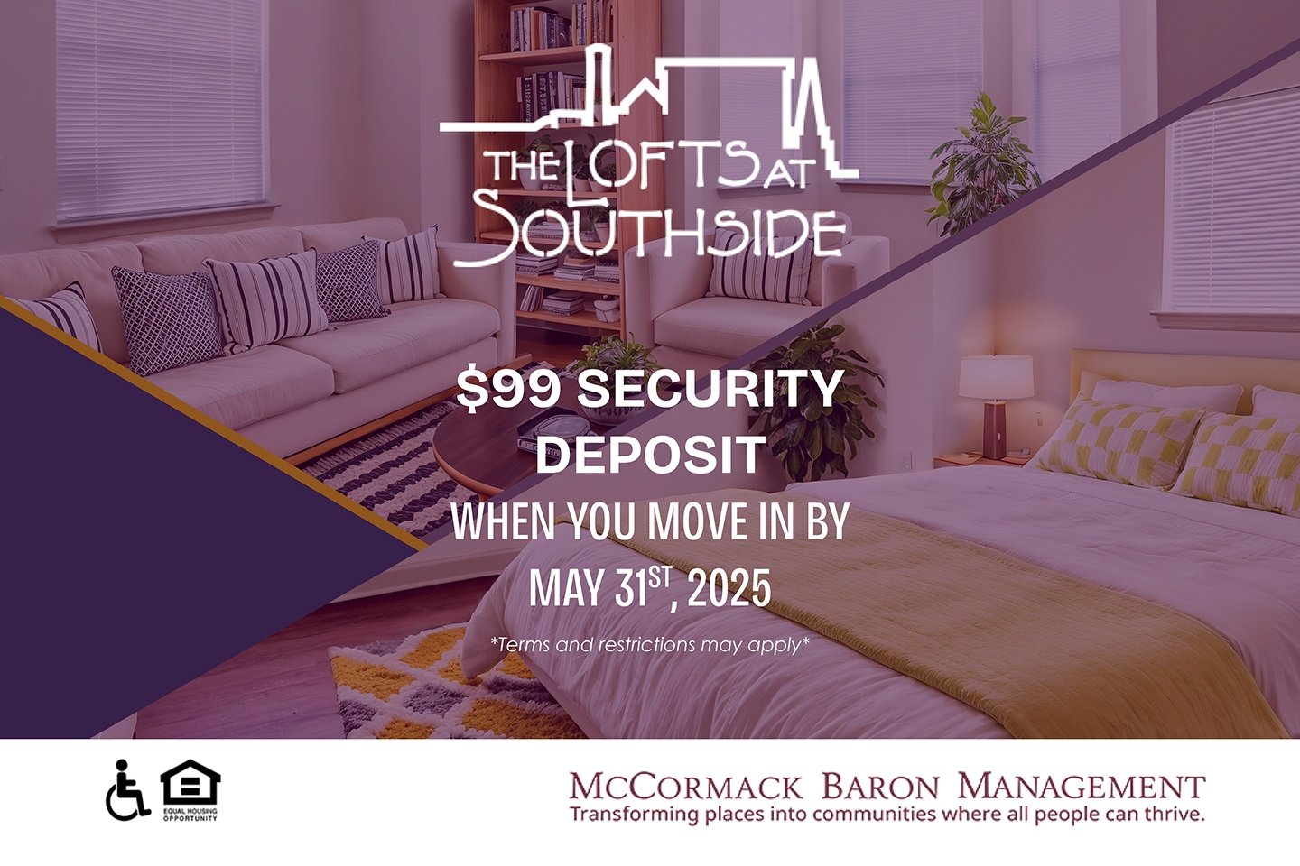 $99 Security Deposit when you move in by 5/31/25  *Terms and restrictions may apply*