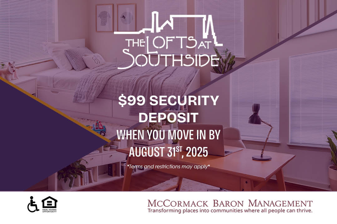 $99 Security Deposit when you move in by 8/31/25  *Terms and restrictions may apply*