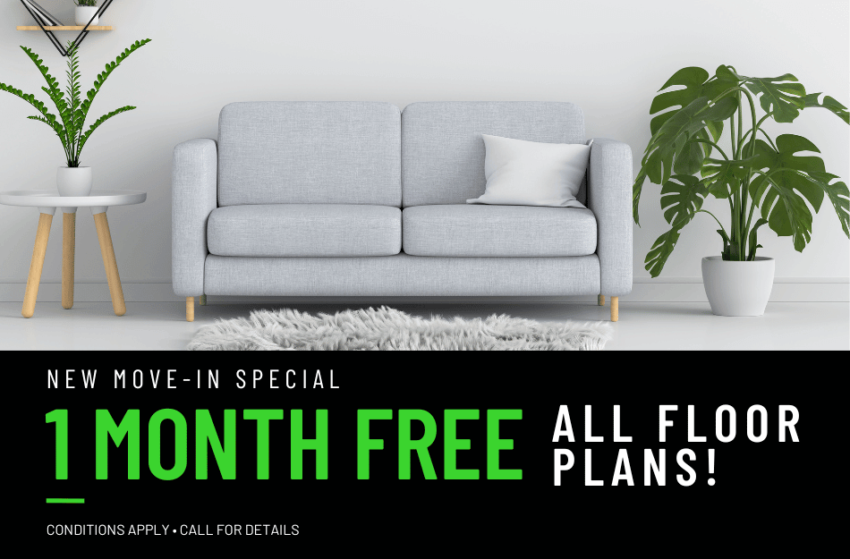 Get 1 Month FREE on all floor plans for a limited time! Conditions apply, call for details.