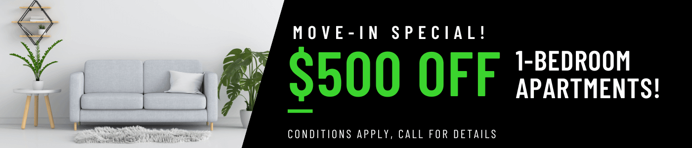 Up to $500 OFF on our 1 bedroom apartments for a limited time! Conditions apply, call for details.