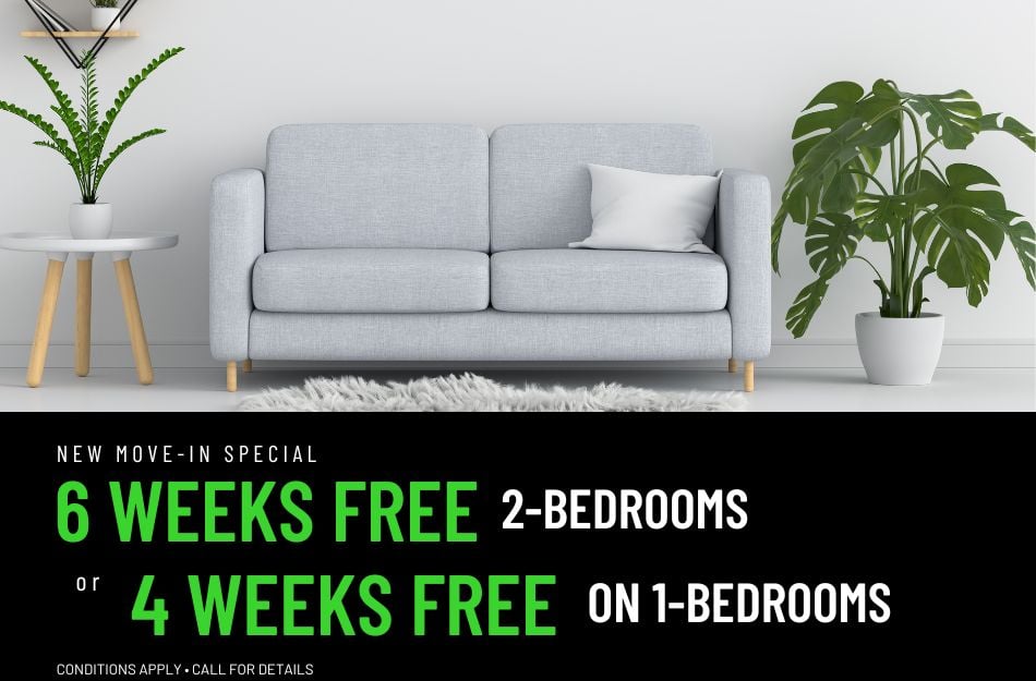 Get 6 weeks FREE on 2-Bedrooms or 4 weeks FREE on 1-Bedrooms for a limited time! Conditions apply, call for details.