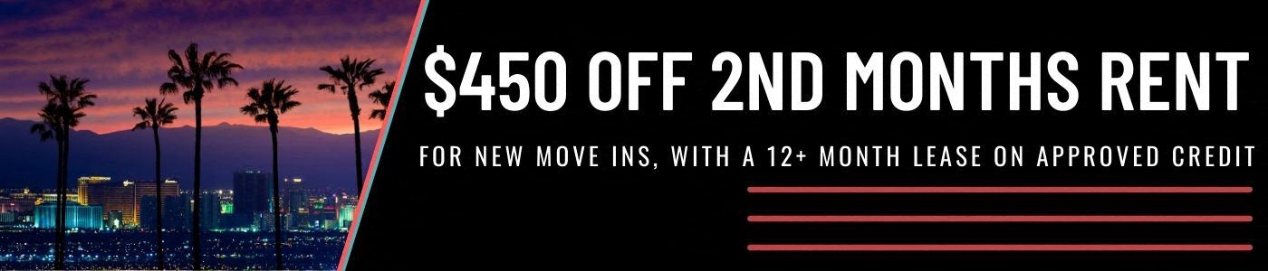 $450 off 2nd months rent. For new move-ins with a 12+ monht lease, on approved credit.