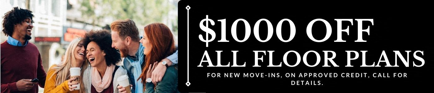 $1000 off all floor plans. 12+ month lease. For new-move-ins.