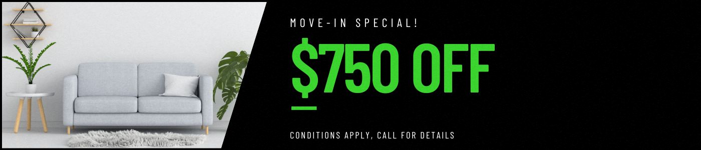 $750 move-in special. conditions may apply, call for details.