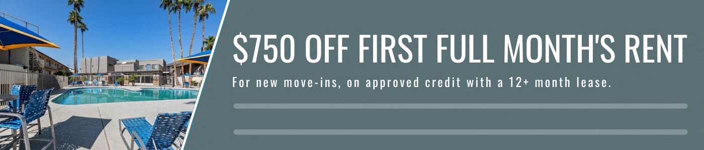 $750 off First Full Month's Rent, for new move-ins with a 12 month lease on approved credit