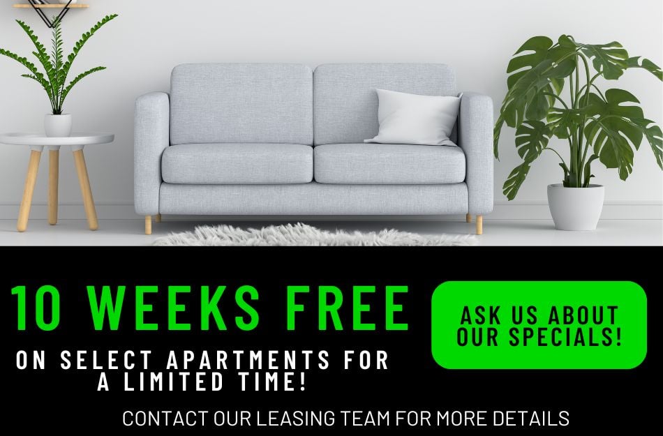 Get 10 weeks OFF all floor plans for a limited time! Conditions apply, call for details.