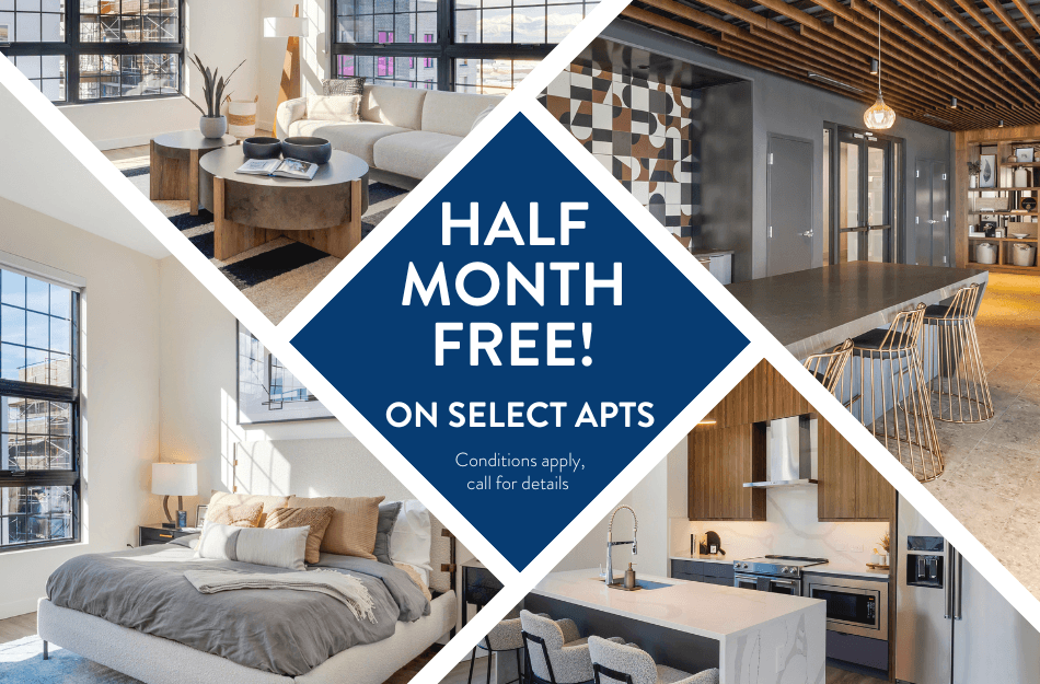 Half Month FREE on select Apartments! Conditions apply, contact our leasing office for more details.